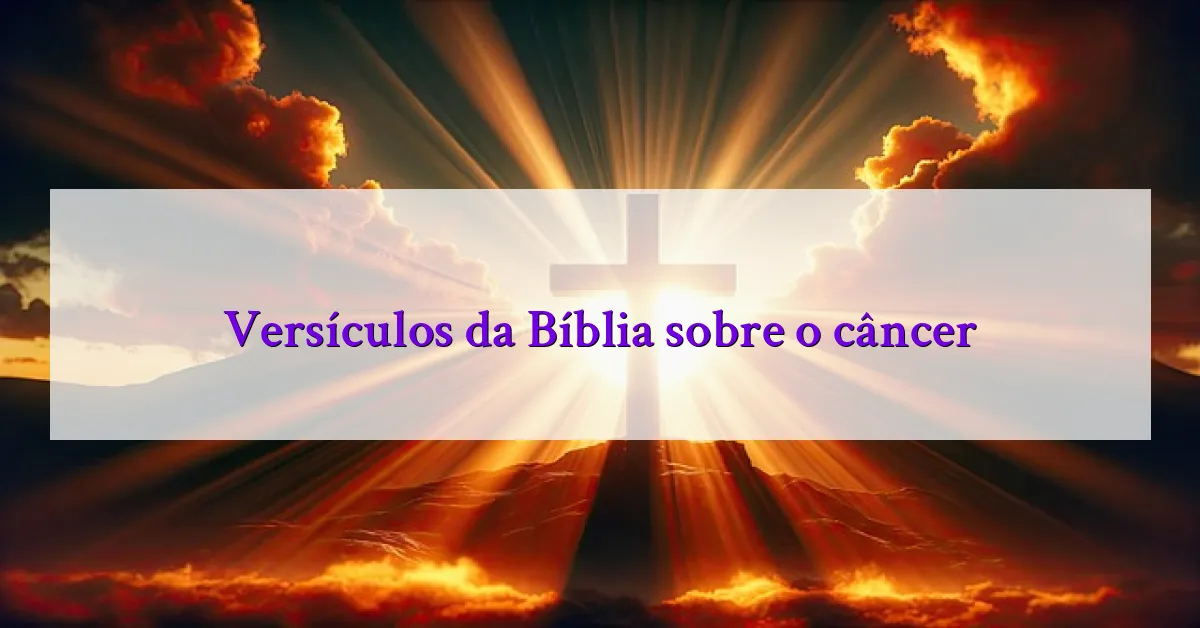 Versículos da Bíblia sobre o câncer