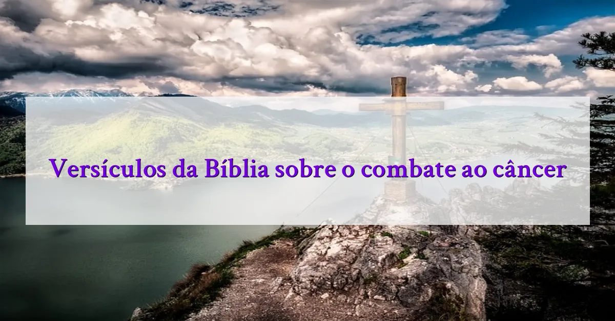 Versículos da Bíblia sobre o combate ao câncer