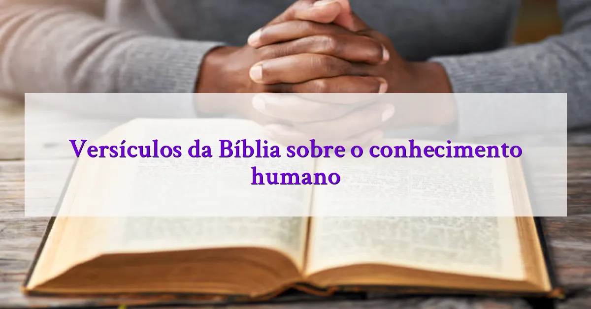 Versículos da Bíblia sobre o conhecimento humano