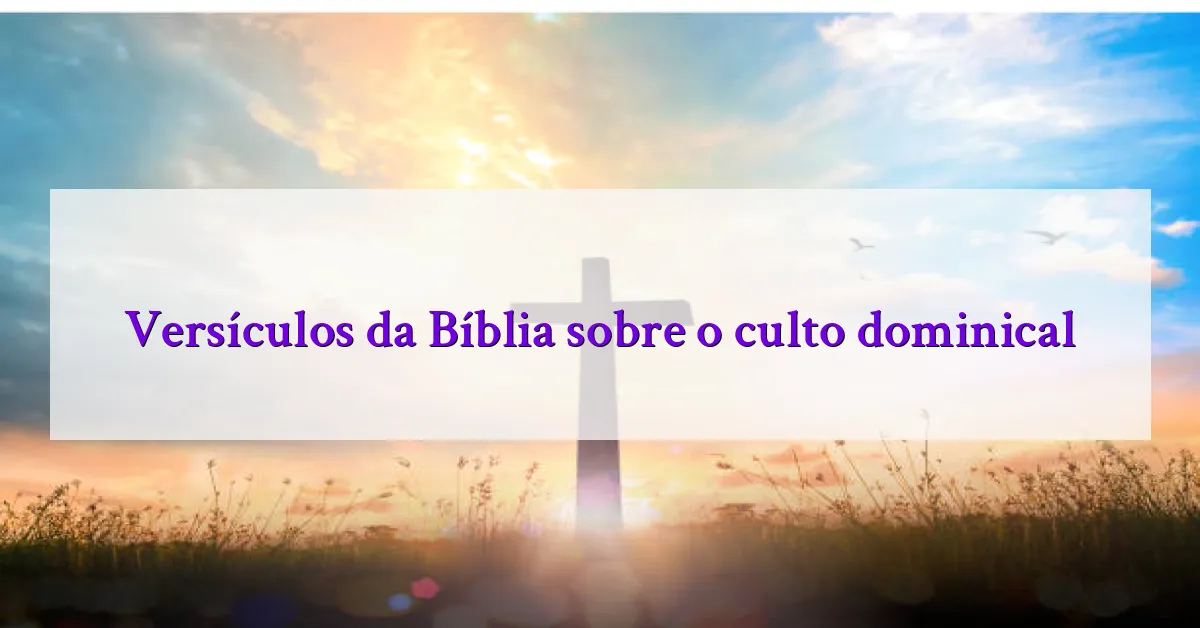 Versículos da Bíblia sobre o culto dominical