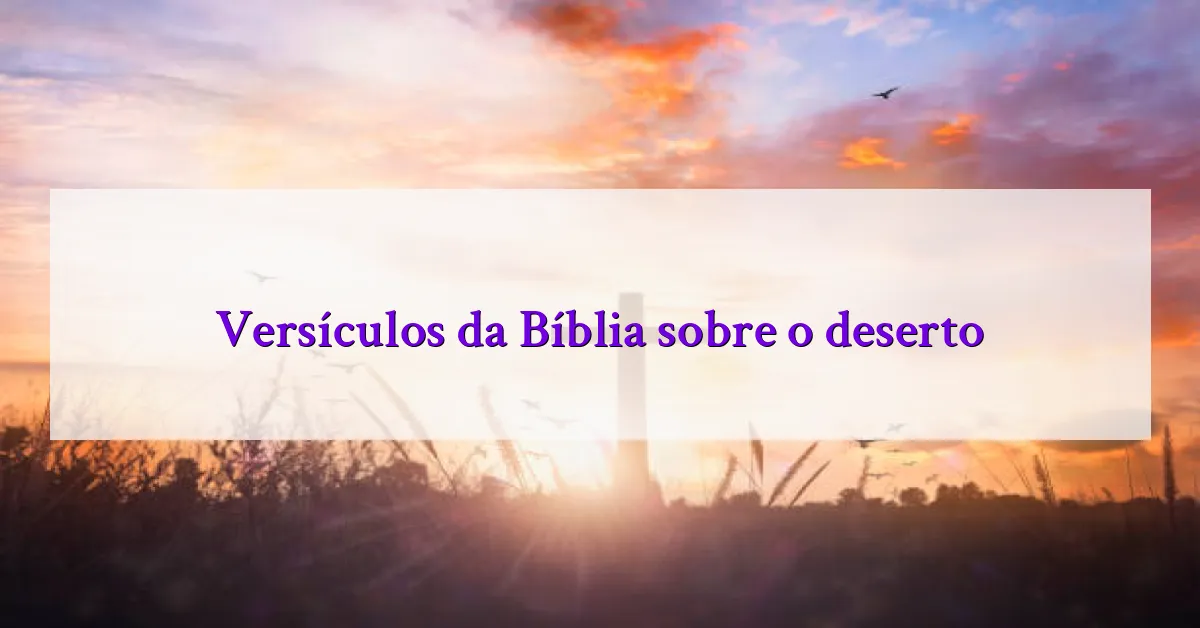 Versículos da Bíblia sobre o deserto