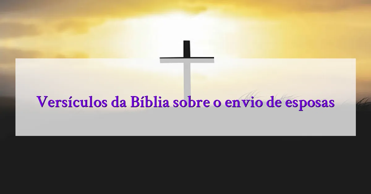 Versículos da Bíblia sobre o envio de esposas