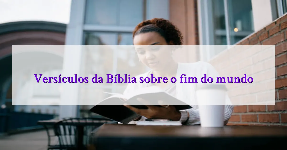 Versículos da Bíblia sobre o fim do mundo