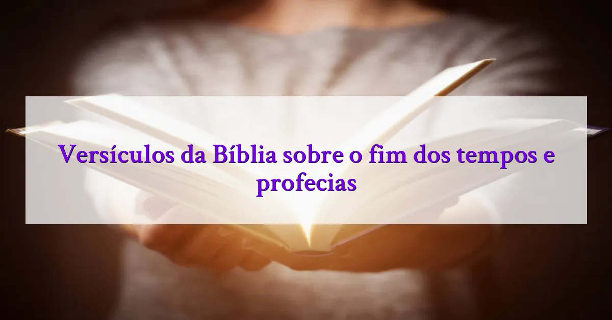 Versículos da Bíblia sobre o fim dos tempos e profecias