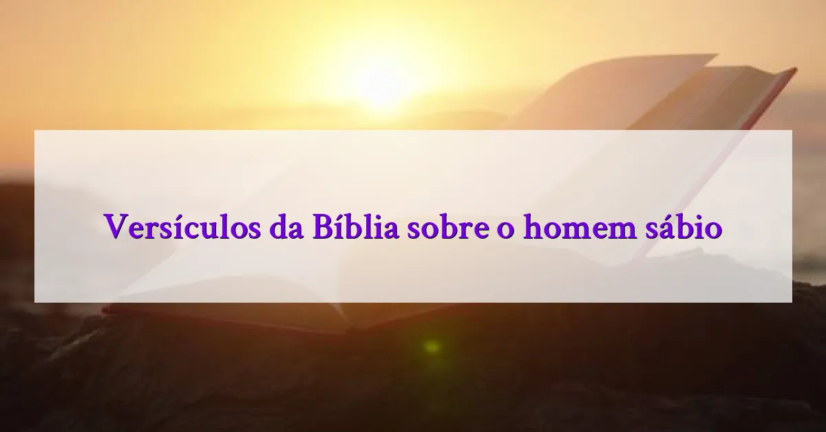 Versículos da Bíblia sobre o homem sábio