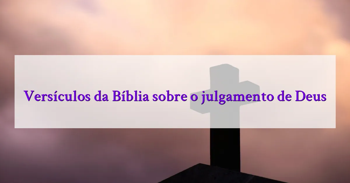 Versículos da Bíblia sobre o julgamento de Deus