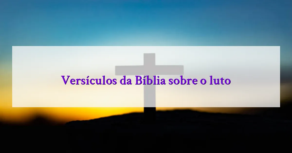 Versículos da Bíblia sobre o luto