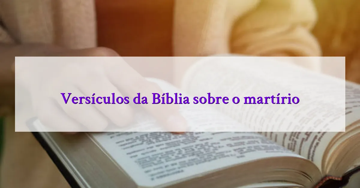 Versículos da Bíblia sobre o martírio