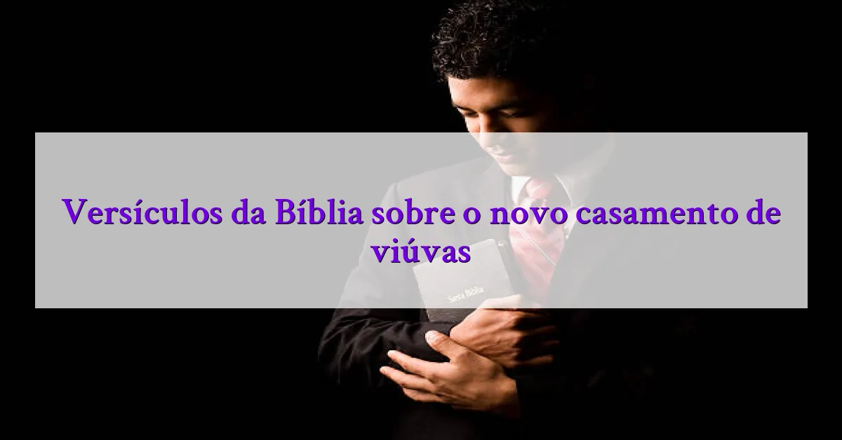 Versículos da Bíblia sobre o novo casamento de viúvas