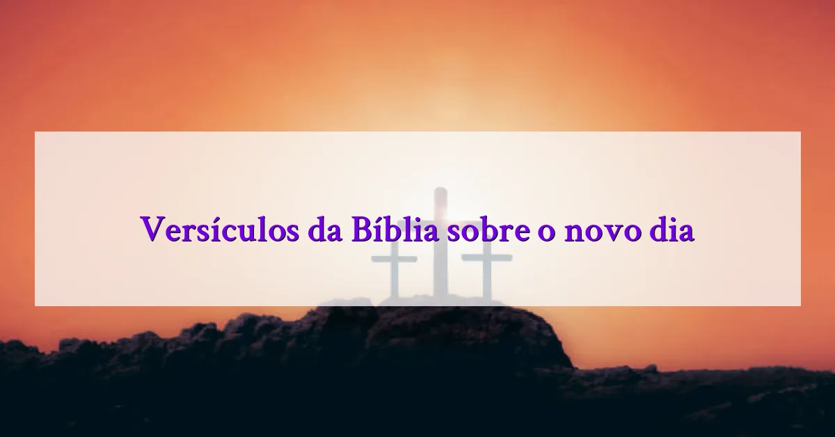 Versículos da Bíblia sobre o novo dia