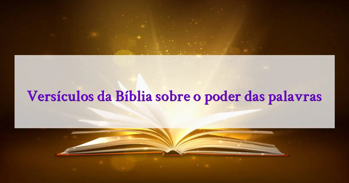Versículos da Bíblia sobre o poder das palavras