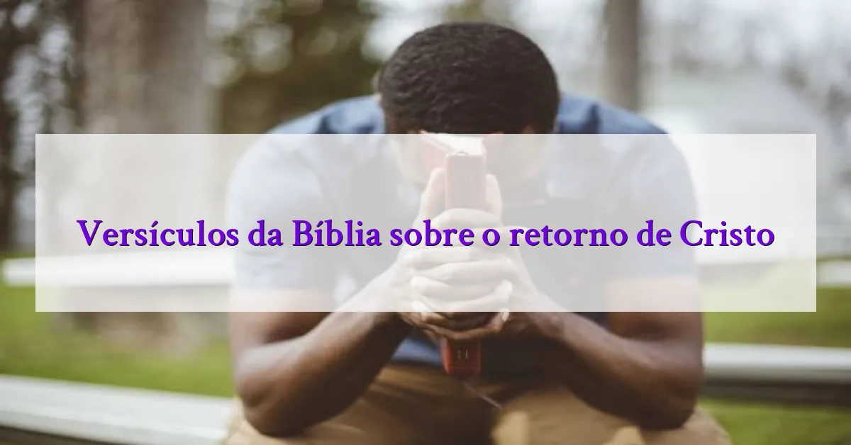 Versículos da Bíblia sobre o retorno de Cristo