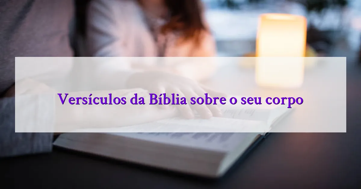 Versículos da Bíblia sobre o seu corpo