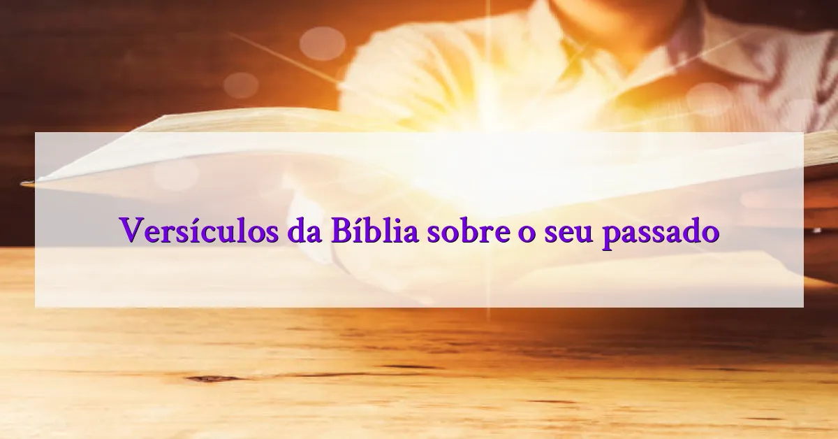 Versículos da Bíblia sobre o seu passado