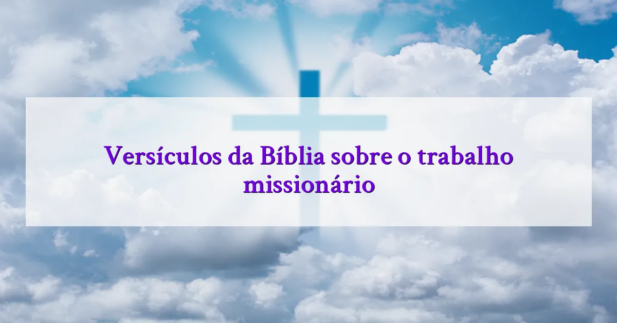 Versículos da Bíblia sobre o trabalho missionário