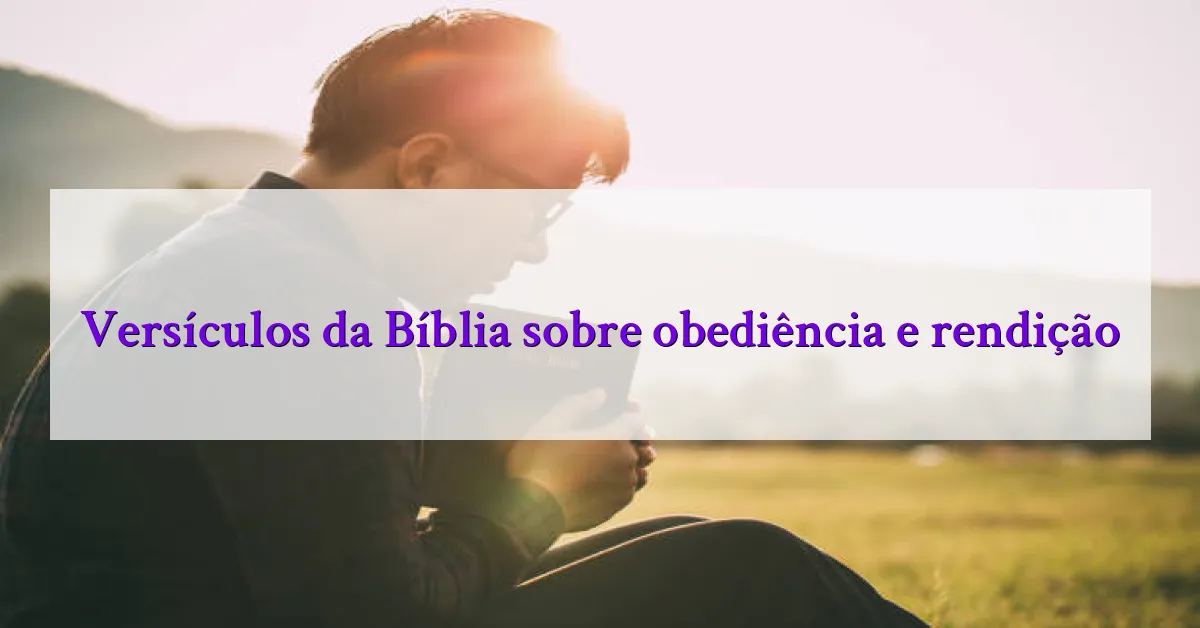 Versículos da Bíblia sobre obediência e rendição