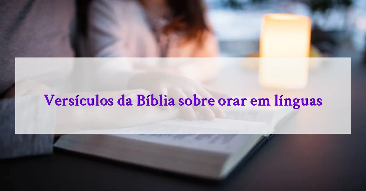 Versículos da Bíblia sobre orar em línguas