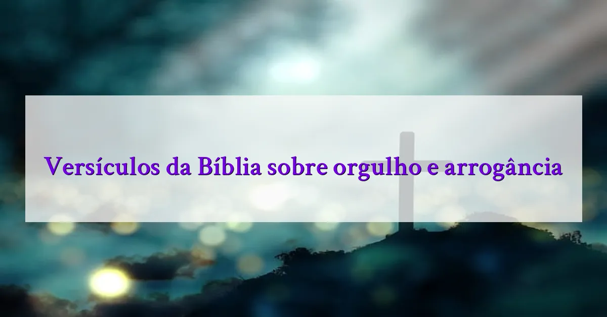 Versículos da Bíblia sobre orgulho e arrogância