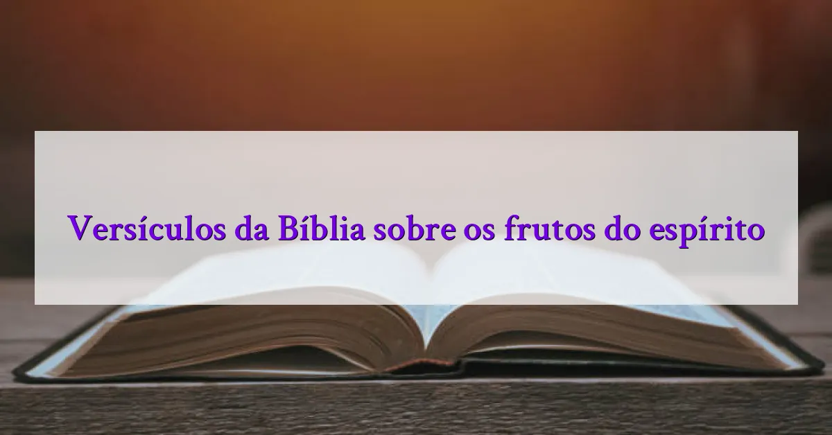 Versículos da Bíblia sobre os frutos do espírito