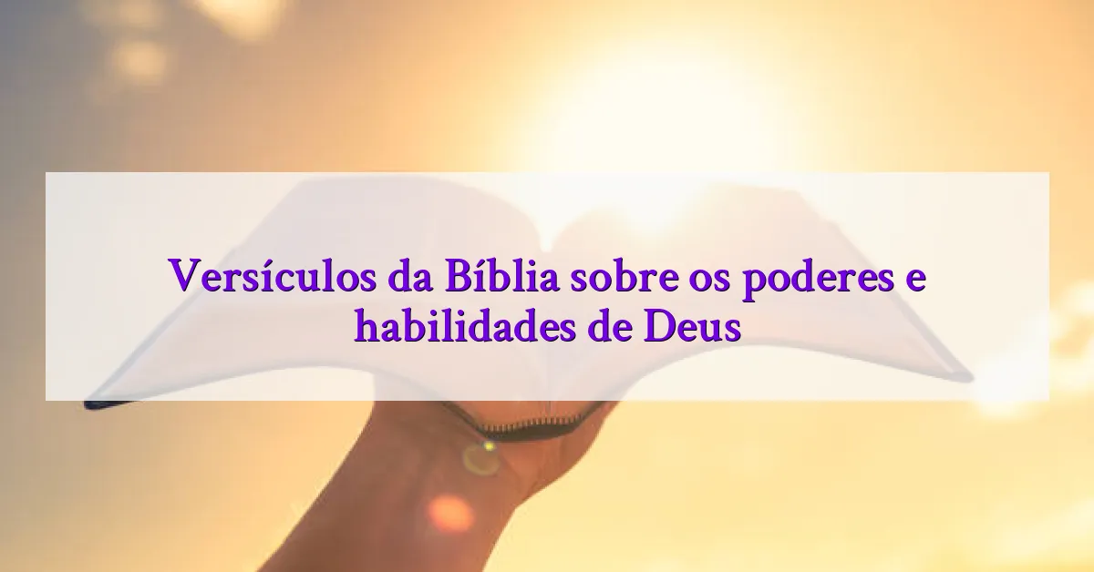 Versículos da Bíblia sobre os poderes e habilidades de Deus