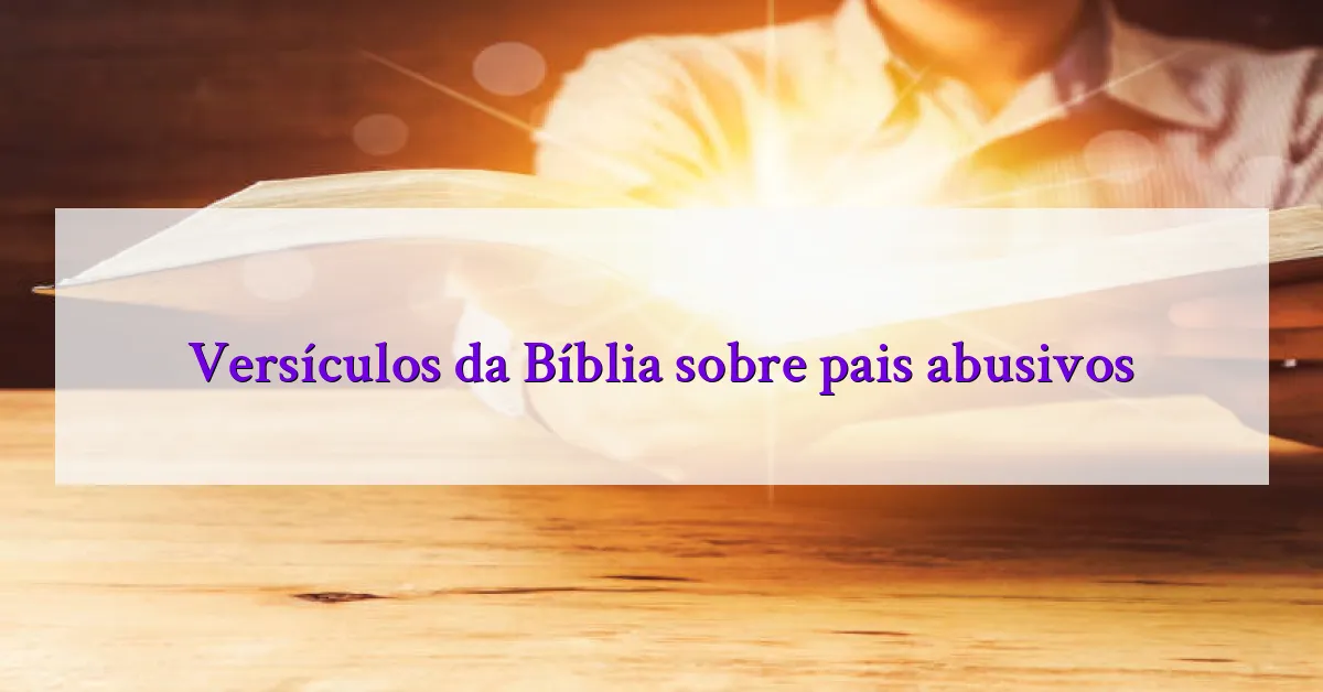 Versículos da Bíblia sobre pais abusivos