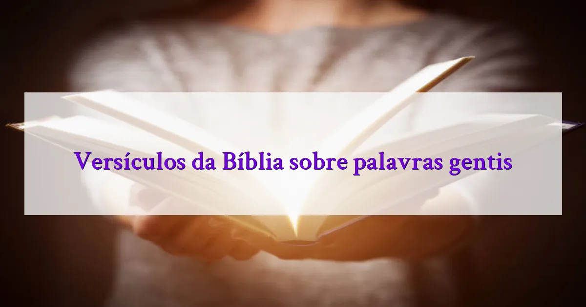 Versículos da Bíblia sobre palavras gentis