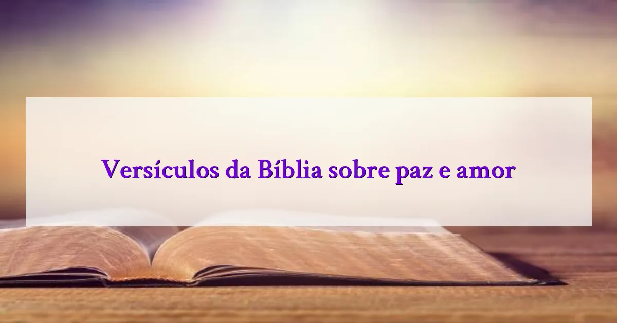 Versículos da Bíblia sobre paz e amor