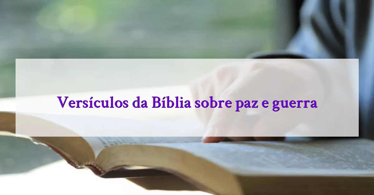 Versículos da Bíblia sobre paz e guerra