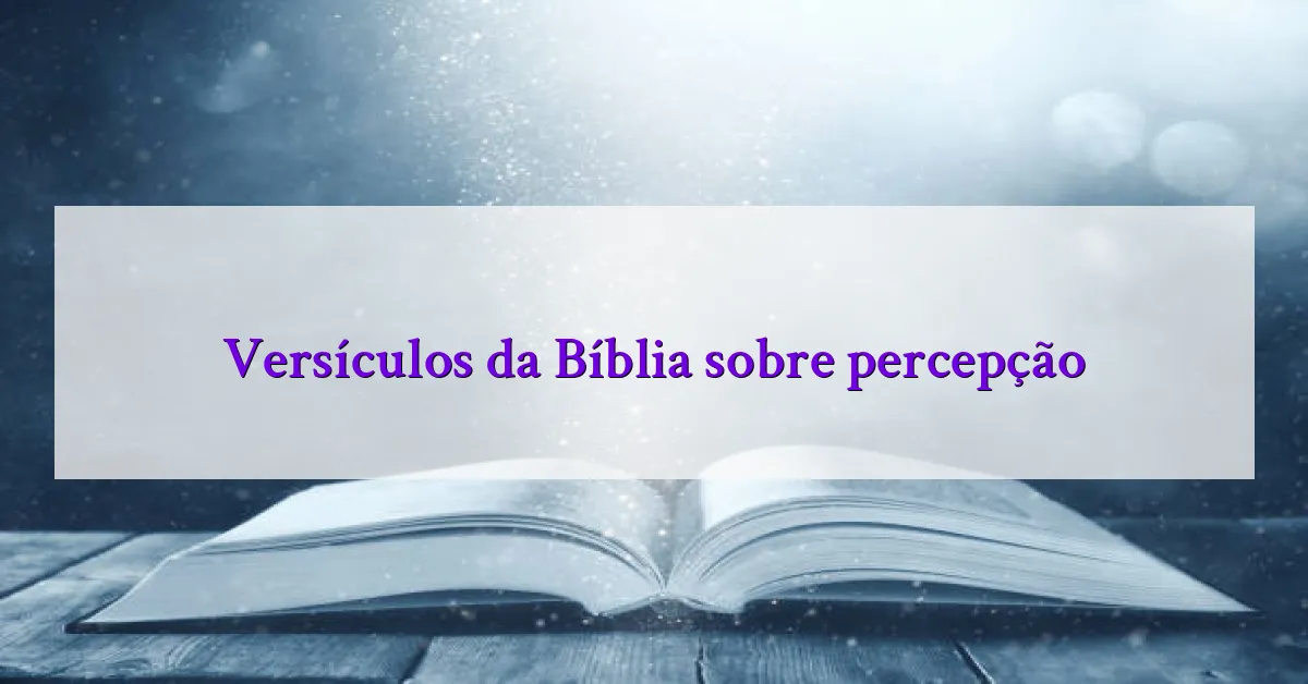 Versículos da Bíblia sobre percepção