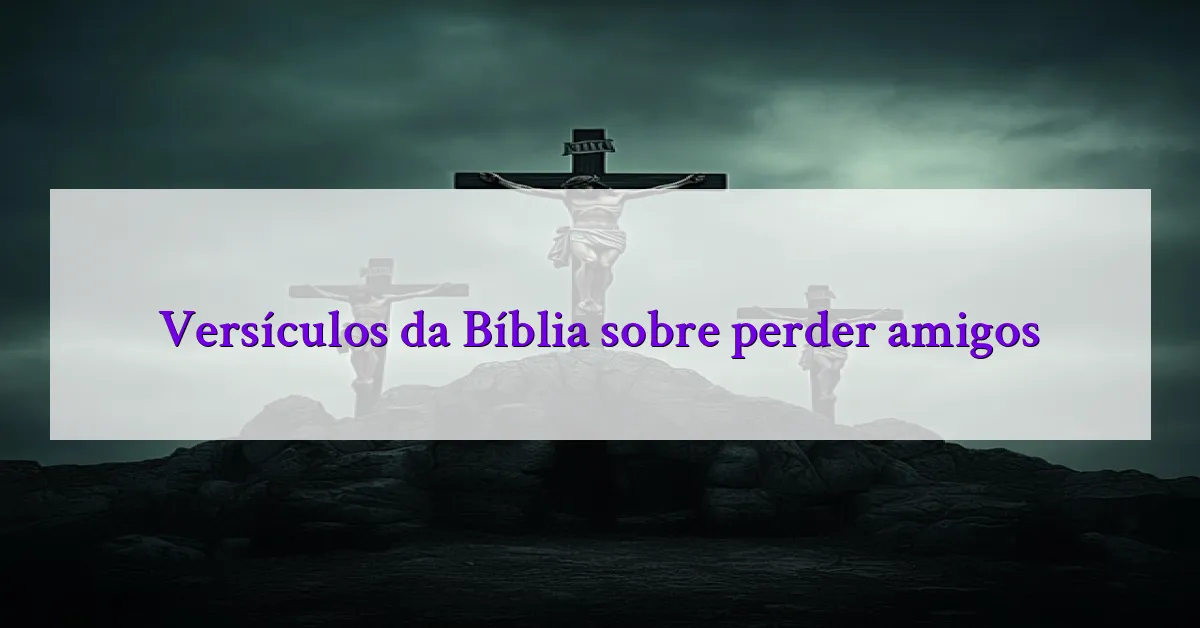 Versículos da Bíblia sobre perder amigos