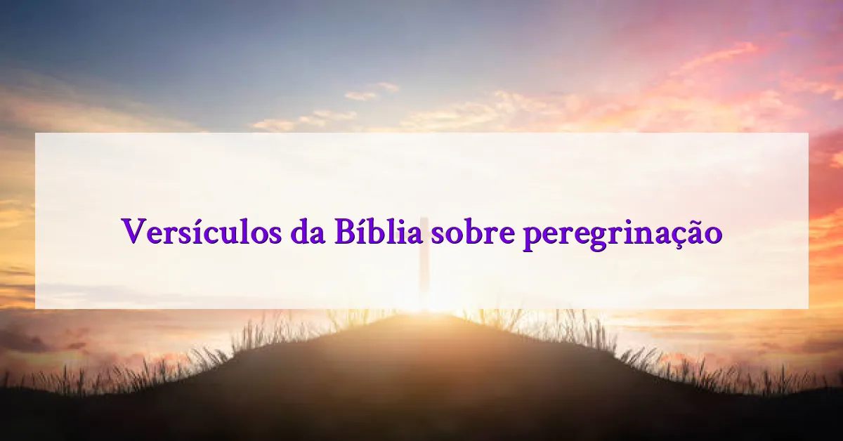 Versículos da Bíblia sobre peregrinação