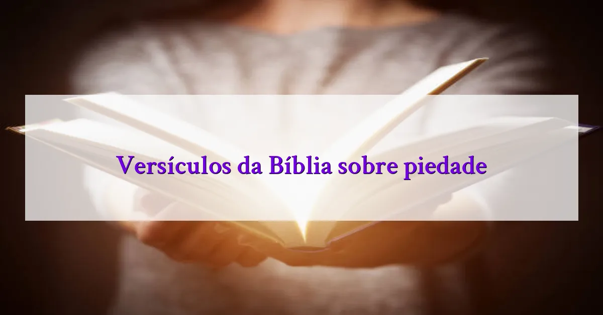Versículos da Bíblia sobre piedade
