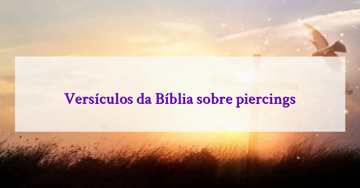 Versículos da Bíblia sobre piercings