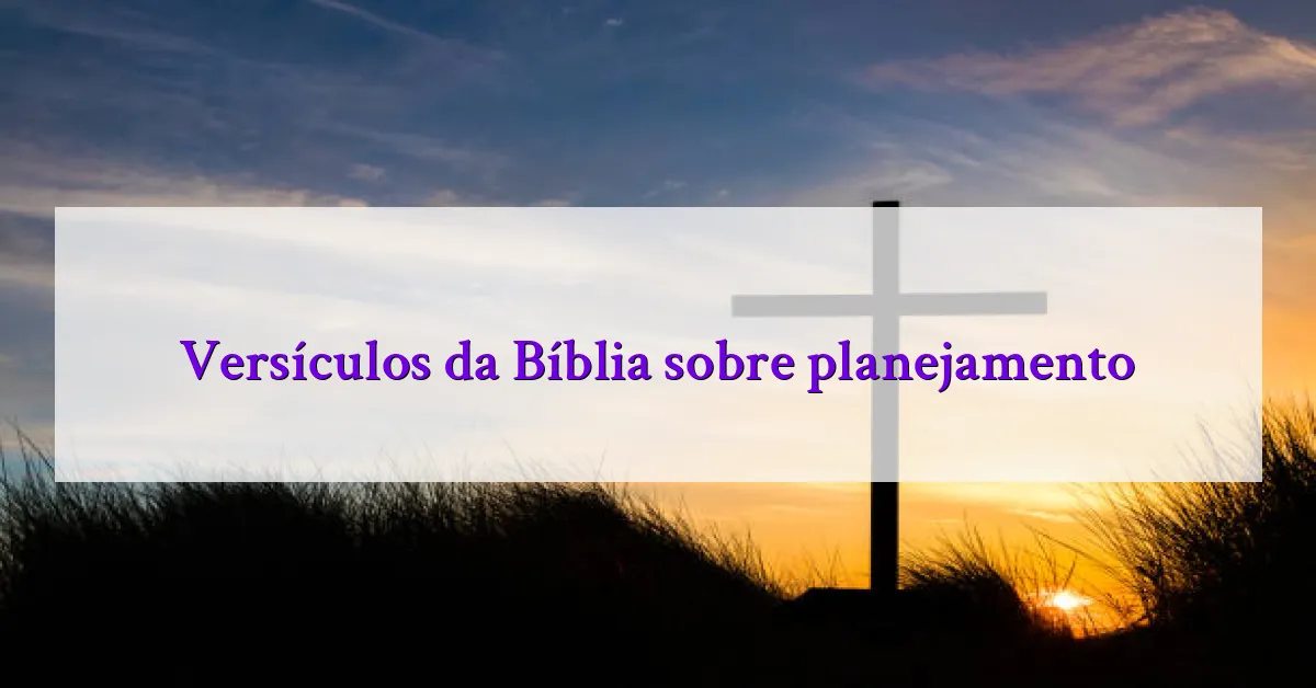 Versículos da Bíblia sobre planejamento