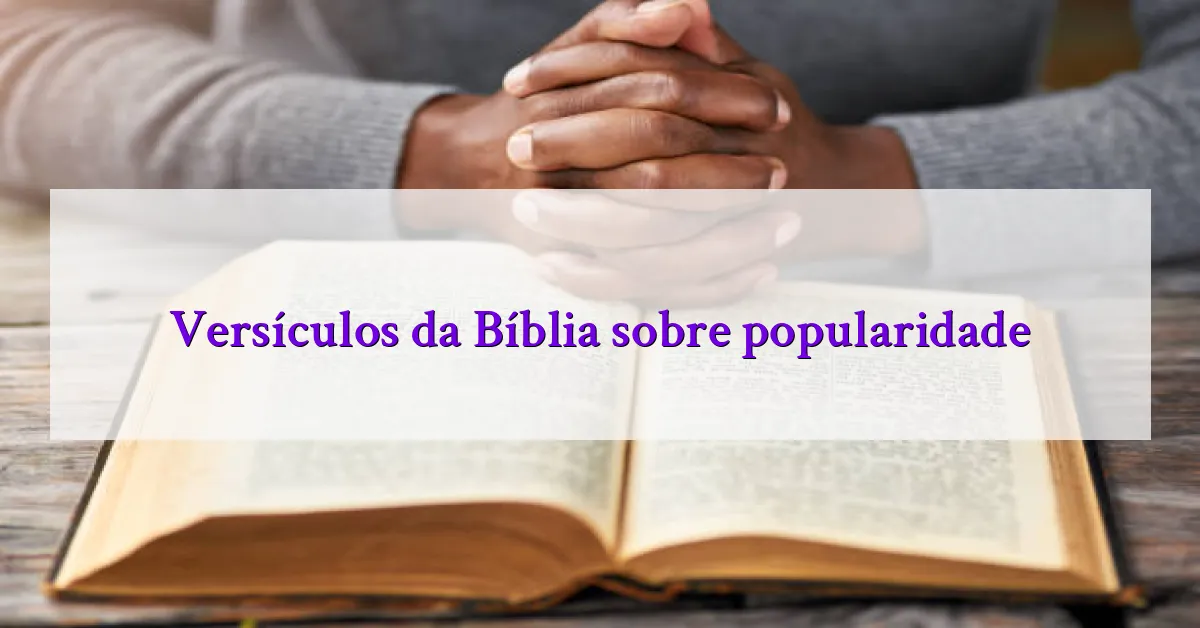 Versículos da Bíblia sobre popularidade