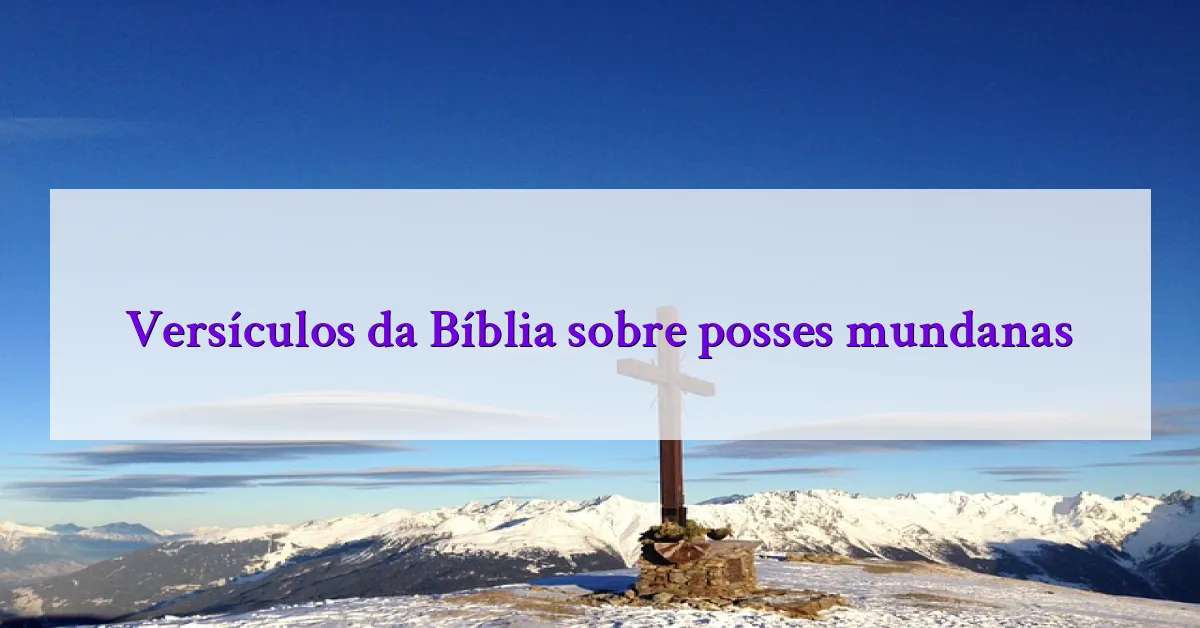 Versículos da Bíblia sobre posses mundanas