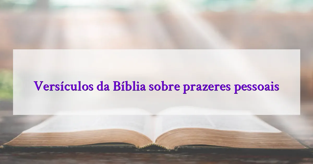 Versículos da Bíblia sobre prazeres pessoais