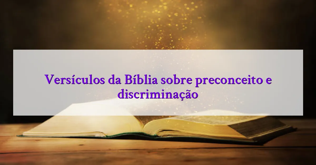 Versículos da Bíblia sobre preconceito e discriminação