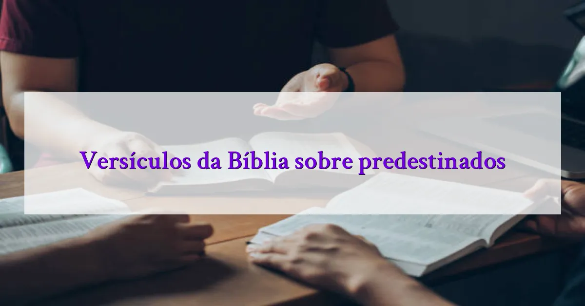Versículos da Bíblia sobre predestinados