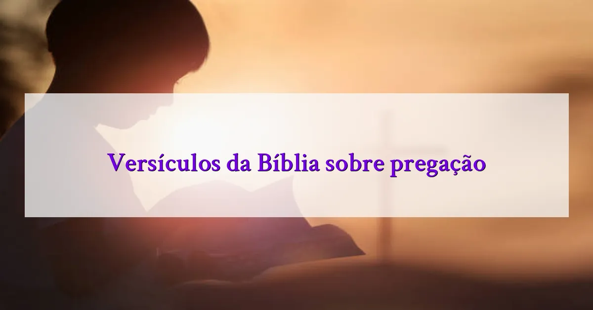 Versículos da Bíblia sobre pregação