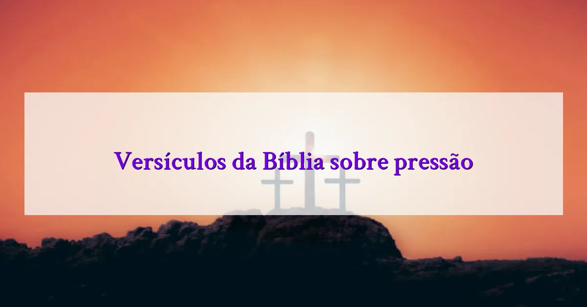Versículos da Bíblia sobre pressão