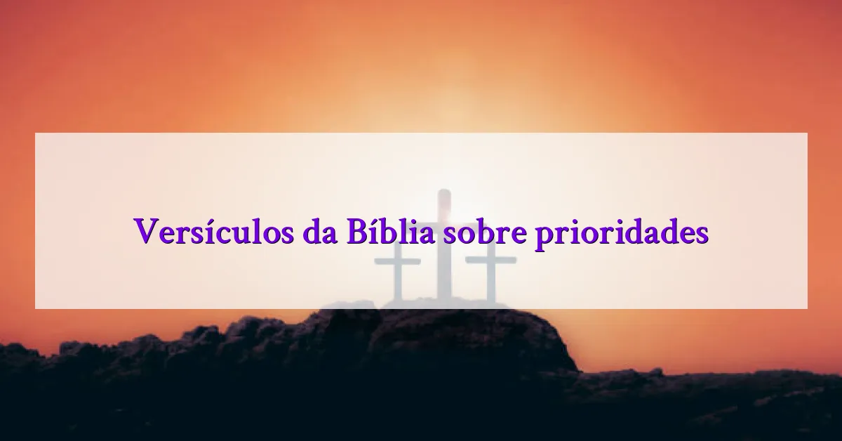 Versículos da Bíblia sobre prioridades