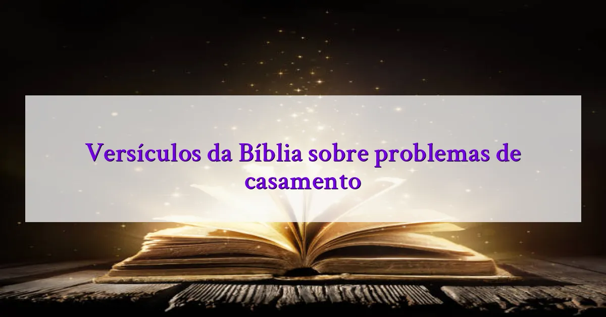 Versículos da Bíblia sobre problemas de casamento
