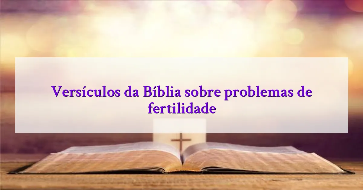 Versículos da Bíblia sobre problemas de fertilidade