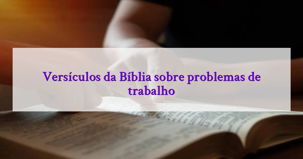 Versículos da Bíblia sobre problemas de trabalho