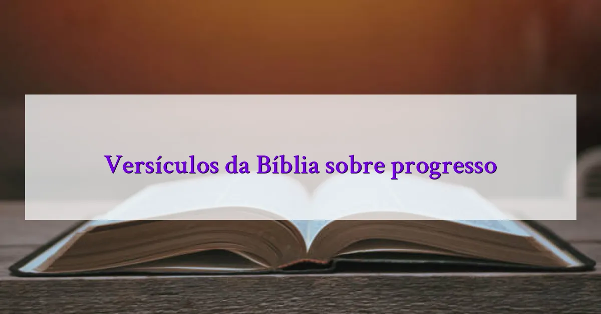 Versículos da Bíblia sobre progresso