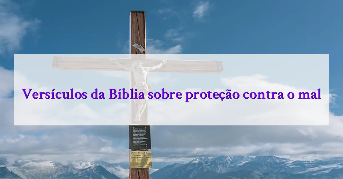 Versículos da Bíblia sobre proteção contra o mal