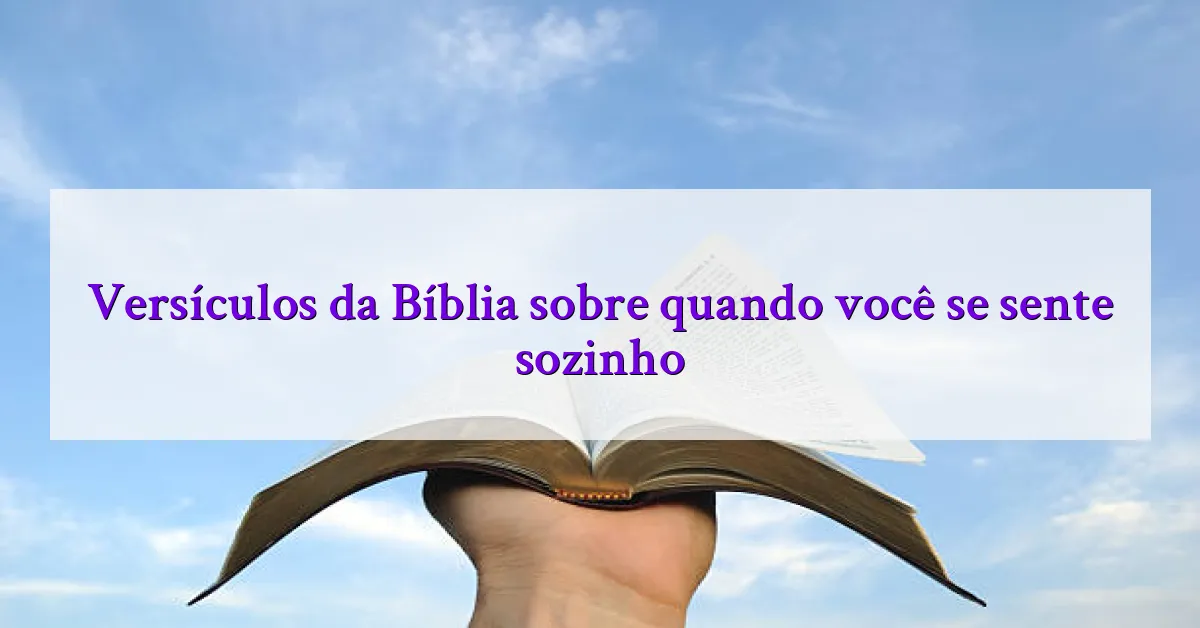 Versículos da Bíblia sobre quando você se sente sozinho