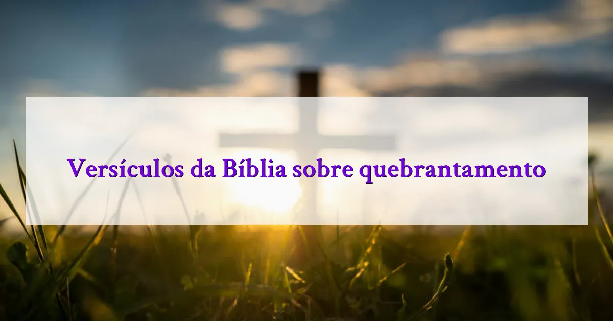 Versículos da Bíblia sobre quebrantamento