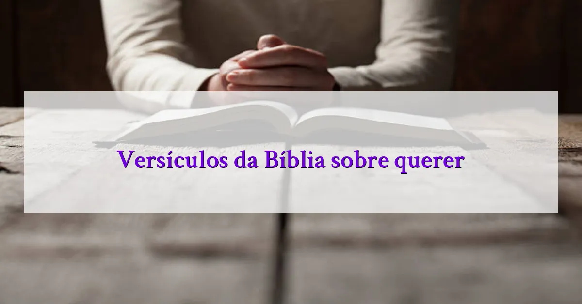 Versículos da Bíblia sobre querer